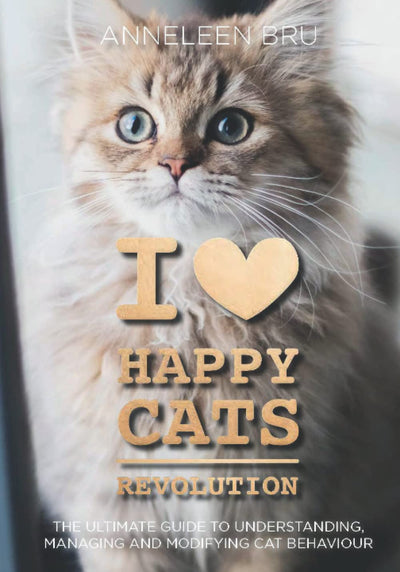 I Love Happy Cats Revolution: The Ultimate Guide to Understanding, Managing and Modifying (Undesirable) Cat Behaviour